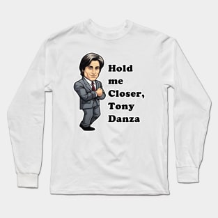 Hold Me Closer, Tony Danza Long Sleeve T-Shirt